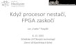 Když procesor nestačí, FPGA zaskočímacgyver.sh.cvut.cz/wiki/_media/stredy/slajdy/2015_12_08...•Pro malá zapojení dokonalý přehled, snadná manipulace, nízká cena •Vše