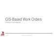 GIS-Based Work Orders - Imagin · 2017. 6. 8. · • ArcGIS Online/Server (Enterprise) • Custom & OOTB widgets (JavaScript) • Lightweight application hosted on webserver (browser-based)