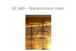 EE 340 – Transmission Lineseebag/EE 340 Transmission Lines.pdf · 2016. 2. 29. · Physical Characteristics – Overhead lines. • An overhead transmission line usually consists