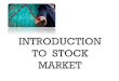 MARKET TO STOCK INTRODUCTION · 2021. 3. 3. · The stock broker is probably one of the most important financial intermediaries that you need to know. A stock broker is a corporate