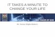 IT TAKES A MINUTE TO CHANGE YOUR LIFE · 2015. 10. 16. · Steps to Greatness: Power of Decision The key to changing your life is to first make a decision to succeed in life Every