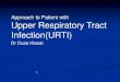 Approach to Patient with Upper Respiratory Tract …...Common cold is a self-limiting, viral infectious disease of the upper respiratory system. Incidence : most frequent infectious