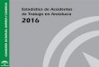 Estadística de Accidentes de Trabajo en Andalucía 2016 · 2018. 4. 23. · Estadísticas de Accidentes de Trabajo en Andalucía en 2016 AÑO 2017 Edita y distribuye: Consejería