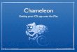 Chameleon - Iconfactoryfiles.iconfactory.net/craig/Chameleon.pdf · 2011. 4. 10. · Chameleon Getting your iOS app onto the Mac. What is it? • UIKit for Mac OS X