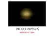 PH 103: PHYSICS - IIT Patna · Faculty in Physics Department of Physics Indian Institute of Technology Patna G1, G2, G3, G4, G5, G6 ... • R. Eisberg and R. Resnick, Quantum Physics