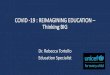 COVID -19 : REIMAGINING EDUCATION – Thinking BIG · PDF file COVID -19 : REIMAGINING EDUCATION – Thinking BIG. COVID -19 : REIMAGINING EDUCATION – Thinking BIG. Dr. Rebecca Tortello