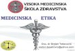 MEDICINSKA ETIKA · 2020. 3. 23. · analizu i određuju moralno ponašanje zdravstevnih radnika. Karantinske bolesti, kao što su kuga, kolera, velike boginje – vijekovima su desetkovale