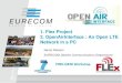 1. Flex Project 2. OpenAirInterface : An Open LTE Network ...nikaeinn/files/talks/eurecom_fire_geni_nika… · – Wireshark over-the-air: LTE UE tester/sniffer, characterize the