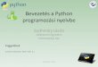 Bevezetés a Python programozási nyelvbeA „python” parancs általában csak egy szimbolikus link, ami vagy a „python2”-re mutat (pl. Ubuntu), vagy a „python3”-ra (pl