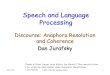 Speech and Language Processing...10/15/20 LING 138/238 Autumn 2004 1 Speech and Language Processing Discourse: Anaphora Resolution and Coherence Dan Jurafsky Thanks to Diane Litman,