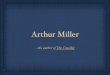 Arthur Miller - Biography...Arthur Miller …the author of The Crucible Quick facts Name: Arthur Mi!er" Occupation: playwright" October 17, 1915 (New York City, New York) - February