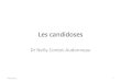 Les candidoses - Biomycologie · 2014. 10. 6. · Les candidoses Dr Nelly Contet-Audonneau 04/10/2014 1 . Définition •Mycoses cosmopolites dues à des levures du genre Candida