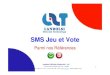 SMS ref Jeu Vote · 2010. 8. 6. · 1 SMS Jeu et Vote Parmi nos Références LANDOLSI TÉLÉCOM TECHNOLOGY -L2T 11 Rue Al Imam EL BAKRI 1002 Tunis -TUNISIA Tél: +216 71 28 61 53