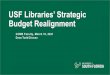 USF Libraries’ Strategic Budget Realignment · 10/03/2021  · strategic budget realignment. Although this is a worst-case estimate that will vary with the discipline, some general