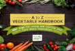 A to Z VEGETABLE HANDBOOK - Willow Haven Farm...The cucumber is from the gourd family. There are three types: slicing, pickling, and burpless. Cucumber has a high water content which