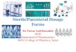 Sterile/Parenteral Dosage Forms...•Parenterals are sterile solutions or suspension of drug in aqueous or oily vehicle that are given by other than oral routes. •Parenteral drugs