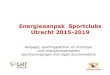 Energieaanpak Sportclubs Utrecht 2015-2019 · 2019. 5. 23. · TVT 5j Uitvoering Uitwerking Financiering ... Odin/Sterrenwijk 100