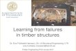 Learning from failures in timber structures...Learning from failures in timber structures Dr. Eva Frühwald Hansson, Div. of Structural Engineering, LTH eva.fruhwald_hansson@kstr.lth.se