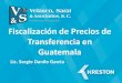 Fiscalización de Precios de Transferencia en Guatemalafaceconomicas.usac.edu.gt/wp_economicas/wp-content/... · 2018. 2. 13. · Que son los Precios de Transferencia? Son todos aquellos