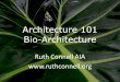 Architecture 101 Bio-Architecture - National Building Museum · 2014. 8. 16. · Edith Farnsworth House, 1951. Plano, Illinois Photographer: Jack Boucher, Historic American Building