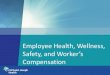 Employee Health, Wellness, Safety, and Worker’s Compensation · 2021. 1. 22. · Employee Health, Wellness, Safety, and Worker’s Compensation. 2 Employee Health Services • Employee