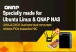Specially made for Ubuntu Linux & QNAP NAS · 2018. 5. 23. · • TS-x31XU • TS-832X • TS-1635 ... , TS -531X, TS -831X Supports NAS models with PCIe slot(s) ARM-based processor