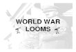 WORLD WAR LOOMSpnhs.psd202.org/documents/jholzer/1512575656.pdf · 2017. 12. 6. · • Communist Russia and Fascist Germany vowed to never attack each other Partners: Hitler & Stalin