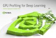 GPU Profiling DL - University of Oxford...Jeremy Appleyard, October 2015 GPU Profiling for Deep Learning 2 What is Profiling? Measuring application performance Simple profiling: How