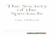 Society of the Spectacle, The - Guy Debord (Zone Books 1995) · 2014. 8. 10. · Guy Debord June 30, 1992 10 . I SEPARATION PERFECTED ... in content the spectacle serves as total