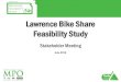 Lawrence Bike Share Feasibility Study...• Bike share: • Feasibility studies • Business plans • RFP development • System planning and permitting • We are not a vendor –