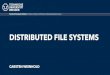 03 Distributed File Systems - TU Dresden · PDF file 2020. 4. 24. · Chunk C4: (S1,S2,S3) Chunk C6: (S1,S2,S3) Chunk C8: (S1,S3,S4) Chunk C9: (S1,S2,S4) C4 C6 C8 C9 Chunks, replicated