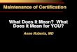 Maintenance of Certification What Does it Mean? What Does it Mean
