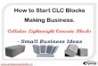 How to Start CLC Blocks Making Business. · 2017. 9. 15. · CLC Block is a superior choice as a building material for instances where thermal conductivity reduction, sound attenuation,