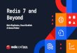 Redis 7 and Beyond...Redis 7 in a Nutshell To be released later this year To be driven and developed by the community An opportunity to introduce new features, major changes & break