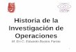 Historia de la Investigación de Operaciones · 2005. 2. 1. · 4 HISTORIA DE LA INVESTIGACIÓN DE OPERACIONES La I.O. utiliza resultados de muchas áreas científicas, aunque su