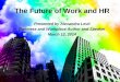 The Future of Work · 2018. 4. 1. · Google Glass in Action . HR of the future: –Tapping skills anywhere, anytime. –Managing a workforce of one ... Recruitment advances: –Rise