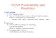 Powerpoint Presentation: ENSO Predictability and Prediction · 2019. 12. 12. · ENSO Predictability and Prediction Predictability: 1. Why we can predict 2. How far into the future
