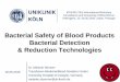 Bacterial Safety of Blood Products Bacterial Detection ......Saccharide (LPS) antigens. preparation incl. centrifugation. 0.5ml, 30min 103-10 CFU/ml FDA cleared for APCs/ PPCs BactiFlow
