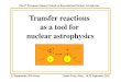 Transfer reactions as a tool for nuclear astrophysics · 2011. 10. 14. · Transfer reactions as a tool for nuclear astrophysics The 6 th European Summer School on Experimental Nuclear