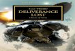Deliverance LostTHE HORUS HERESY It is a time of legend. The galaxy is in flames. The Emperor’s glorious vision for humanity is in ruins. His favoured son, Horus, has turned from