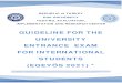 GUIDELINE FOR THE UNIVERSITY ENTRANCE EXAM FOR … · 2021. 3. 4. · UNIVERSITY ENTRANCE EXAM FOR INTERNATIONAL STUDENTS (EGEYÖS 2021) * Updated on 01.07.2020 * This guideline is