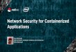 Applications Network Security for Containerized · 2019. 6. 20. · DEBUGGING FEATURES AND MORE.. Software Deﬁned Network, Storage Developer Console, Operations Console, Lifecycle