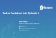 Fedora Containers Lab: Episodio II · 2021. 4. 27. · Creamos el contenedor y lo validamos # curl localhost:8000 podman rulez # podman generate kube demo > demo.yml # podman play