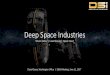 Deep Space Industries · 2017. 6. 13. · Prospector-1 / Micro-spacecraft asteroid mission • Primary (science) objective: survey target of interest, demonstrate deep space mission