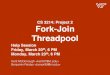 CS 3214: Project 2 Fork-Join Threadpoolcs3214/spring2020/documents/Threadpo… · Fork-Join Threadpool Help Session Friday, March 20th, 6 PM Monday, March 23th, 6 PM Kent McDonough