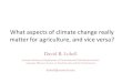 What aspects of climate change really matter for ......Approaches to understanding climate impacts on crops (1) “Process-based” models (usually with daily -time step) • Originally