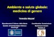 Ambiente e salute globale: medicina di genereAmbiente e salute globale: medicina di genere Dipartimento di Scienze della Salute Sezione di Farmacologia Clinica e Oncologia Coordinatrice