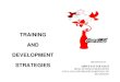 TRAINING AND DEVELOPMENT · 2017. 7. 6. · HR Role in Training and Development Training for tasks leading to successful business operation. An in-depth understanding of the business
