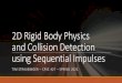 Rigid Body Physics Crash Courserhodin/2020_2021_CPSC_427/... · 2021. 2. 25. · 2D Rigid Body Physics and Collision Detection using Sequential Impulses TIM STRAUBINGER –CPSC 427