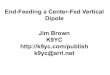 End-Feeding a Center-Fed Vertical Dipole Jim Brown K9YC ...audiosystemsgroup.com/VerticalDipole.pdfAn End-Center-Fed Vertical Dipole Behaves like a center-fed vertical dipole – ZO
